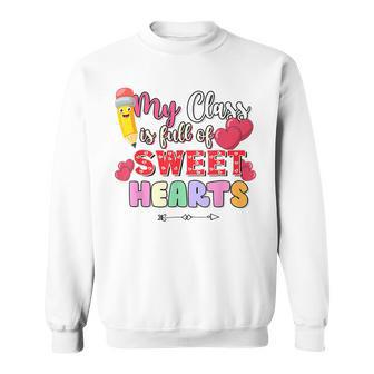 My Class Is Full Of Sweethearts Rainbow Teacher Valentine V9 Sweatshirt - Seseable