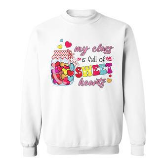 My Class Is Full Of Sweethearts Valentines Day Cute Teacher Sweatshirt - Seseable