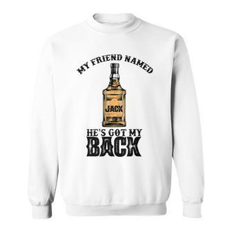 My Friend Named Jack Hes Got My Back Funny Drinking Sweatshirt - Seseable