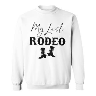 My Last Rodeo Western Cowgirl Boots Bachelorette Bride Party Sweatshirt - Seseable
