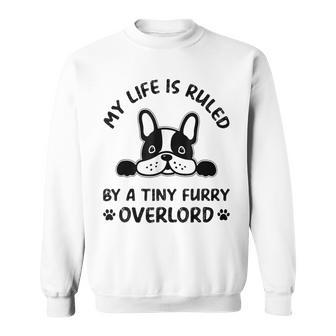 My Life Is Ruled By A Tiny Furry Overlord Funny Dog Men Women Sweatshirt Graphic Print Unisex - Seseable