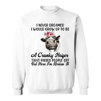 Never Dreamed I Would Grow Up A Cranky Heifer V2 Sweatshirt - Thegiftio UK