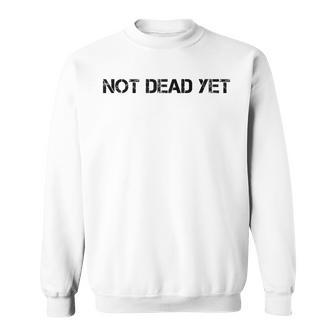 Not Dead Yet Funny Undead Zombie Veteran Gift Idea Men Women Sweatshirt Graphic Print Unisex - Seseable