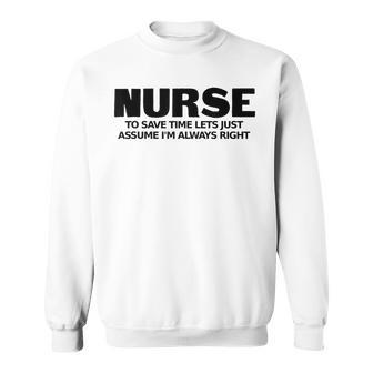 Nurse Lets Assume Im Right Rn Retired Veteran Men Women Sweatshirt Graphic Print Unisex - Seseable