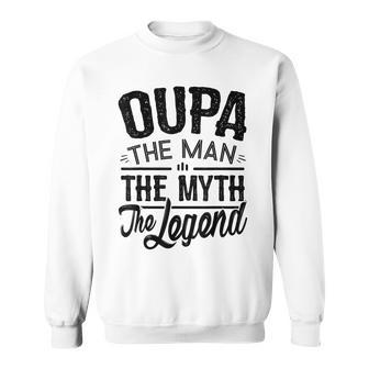 Oupa From Grandchildren Oupa The Myth The Legend Gift For Mens Sweatshirt - Seseable