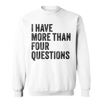 Passover Seder I Have More Than Four Questions Funny Vintage Sweatshirt - Seseable