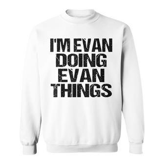 Personalized Evan Name Design - Im Evan Doing Evan Things Sweatshirt - Seseable