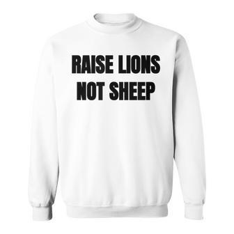 Raise Lions Not Sheep Gift Unisex Sweatshirt | Mazezy