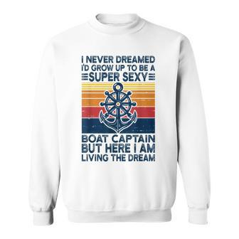 Retro I Never Dreamed Id Grow Up To Be A Boat Captain Sweatshirt - Thegiftio UK