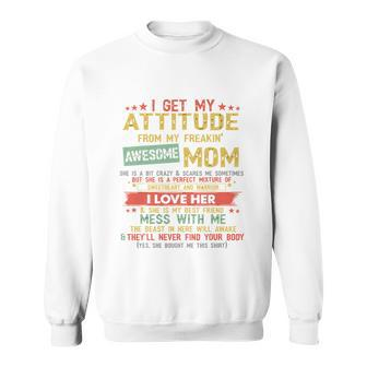 Retro Vintage I Get My Attitude From My Freaking Awesome Mom Sweatshirt - Monsterry
