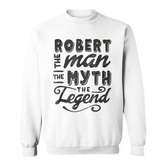 Robert The Man Myth Legend Gift Ideas Mens Name Sweatshirt - Seseable
