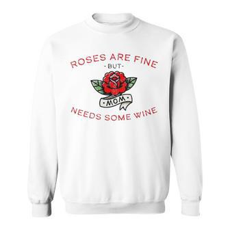 Roses Are Fine But Mom Needs Some Wine Sweatshirt | Mazezy