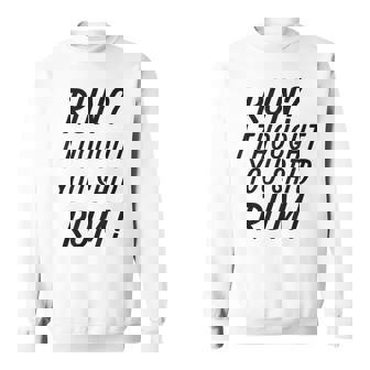 Run I Thought You Said Rum - Need A Drink Not Exercise Men Women Sweatshirt Graphic Print Unisex - Thegiftio