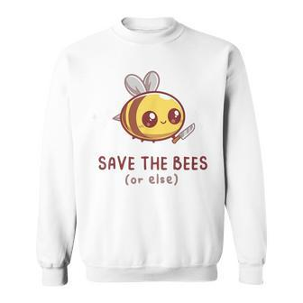 Save The Bees Or Else For Yellow Bees Funny Sweatshirt | Mazezy