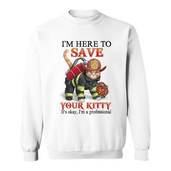 Save Your Kitty Im Professional Fire Fighter Cat Sweatshirt - Seseable
