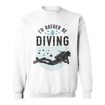 Scuba Diver Id Rather Be Diving Men Women Sweatshirt Graphic Print Unisex - Seseable