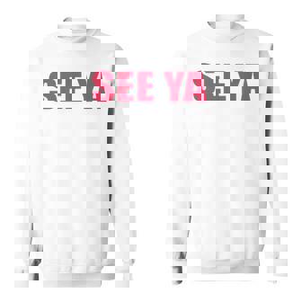 See Ya T Sweatshirt | Mazezy
