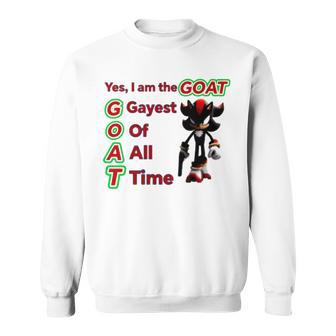 Shadow The Hedgehog Yes I Am The Goat Gayest Of All Time Sweatshirt | Mazezy