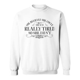 She Believed She Could But She Was Really Tired So She Didnt V2 Men Women Sweatshirt Graphic Print Unisex - Seseable