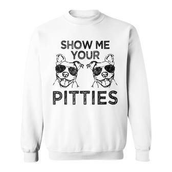 Show Me Your Pitties Funny Pitbull Saying Sweatshirt | Mazezy