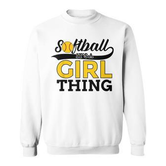 Softball Its A Girl Thing Sweatshirt - Seseable
