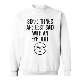 Some Things Are Best Said With An Eye Roll Funny Sweatshirt - Seseable