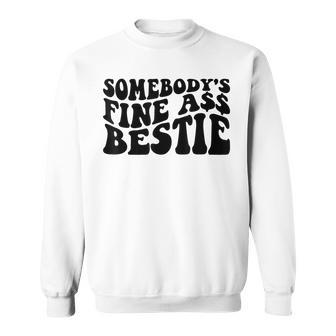 Somebodys Fine Ass Bestie Retro Wavy Groovy Funny Gifts Sweatshirt - Seseable