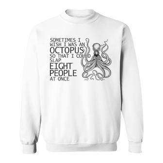 Sometimes I Wish I Was A Octopus Slap Eight People Sweatshirt | Mazezy