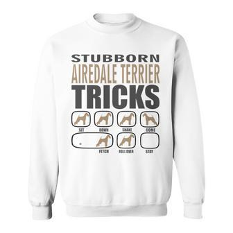 Stubborn Airedale Terrier Tricks Sweatshirt | Mazezy