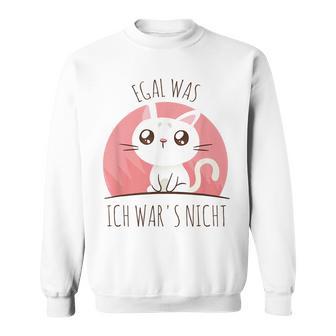 Süße Katze Humor Spruch Egal Was Ich War Es Nicht Sweatshirt - Seseable