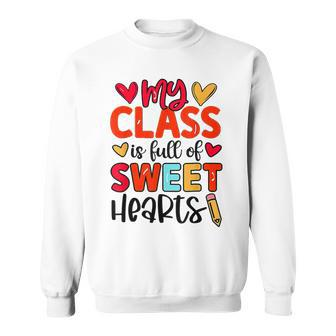 Teacher Valentines Rainbow My Class Is Full Of Sweethearts Sweatshirt - Seseable
