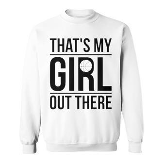That’S My Girl Basketball Dad Of A Basketball Player Father Sweatshirt | Mazezy