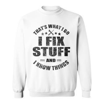 Thats What I Do I Fix Stuff And I Know Things Mechanics Sweatshirt | Mazezy