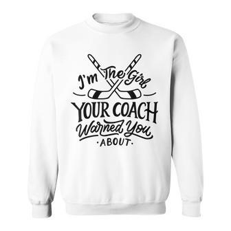 The Girl Your Coach Warned You About Ice Hockey Sports Sweatshirt - Seseable