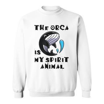 The Orca Is My Spirit Animal Sweatshirt | Mazezy
