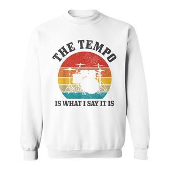 The Tempo Is What I Say It Is Funny Vintage Drummer Gift Men Women Sweatshirt Graphic Print Unisex - Seseable