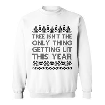 The Tree Isnt The Only Thing Getting Lit Sweater Sweatshirt - Seseable