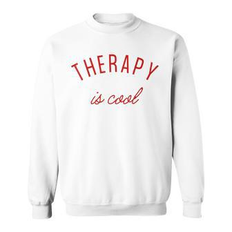 Therapy Is Cool Mental Health Matters Awareness Therapist Sweatshirt | Mazezy