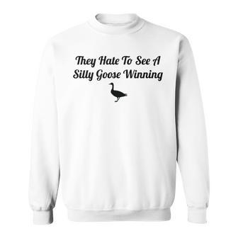 They Hate To See A Silly Goose Winning Funny Joke Sweatshirt | Mazezy