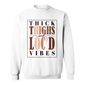 Thick Thighs And Locd Vibes Black Pride Black History Month Men Women Sweatshirt Graphic Print Unisex - Thegiftio UK