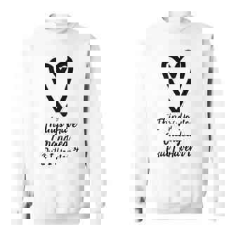 Things Have Changed But I Haven’T Heart Motivational Saying Sweatshirt - Seseable