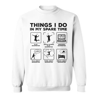 Things I Do In My Spare Time Badminton Player Badminton Sweatshirt - Seseable
