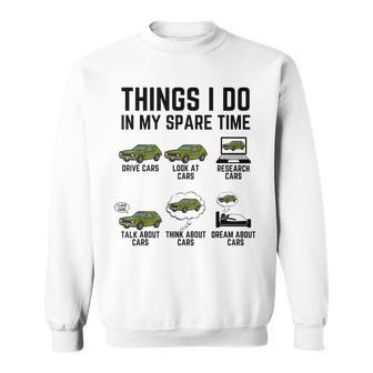 Things I Do In My Spare Time Funny Car Enthusiast Car Guy Sweatshirt - Seseable