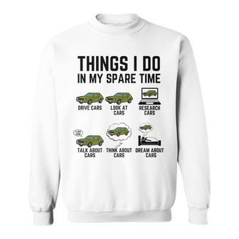 Things I Do In My Spare Time Funny Car Enthusiast Car Guy V3 Sweatshirt - Seseable