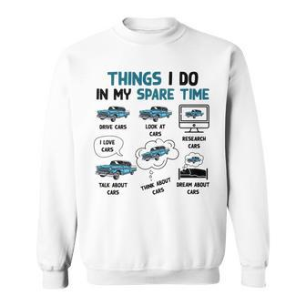 Things I Do In My Spare Time Funny Car Enthusiast Car Love Sweatshirt - Seseable