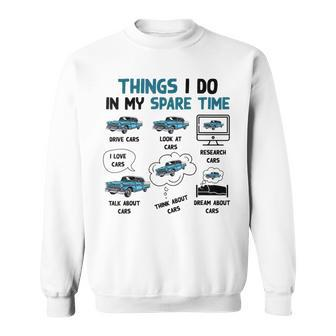 Things I Do In My Spare Time Funny Car Enthusiast Car Love V2 Sweatshirt - Seseable