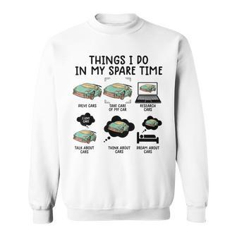 Things I Do In My Spare Time Funny Car Enthusiast Car Lover V11 Sweatshirt - Seseable