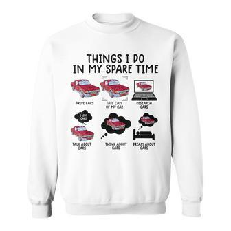 Things I Do In My Spare Time Funny Car Enthusiast Car Lover V21 Sweatshirt - Seseable