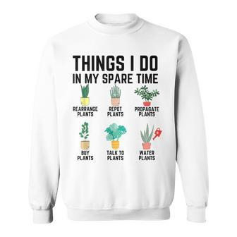 Things I Do In My Spare Time Plants Lover Farm Gardening Sweatshirt - Seseable