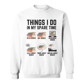 Things I Do In My Spare Time Read Books Funny Books Lover Sweatshirt - Seseable
